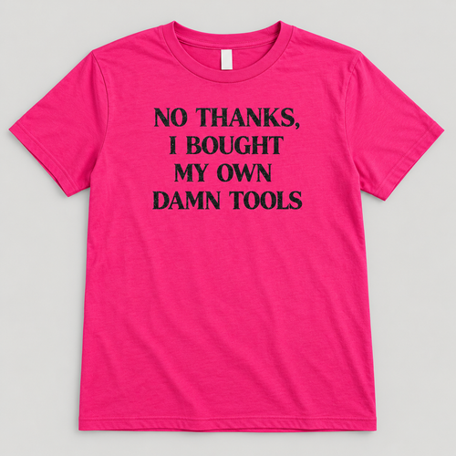 Pink No Thanks, I Bought My Own Damn Tools T-shirt