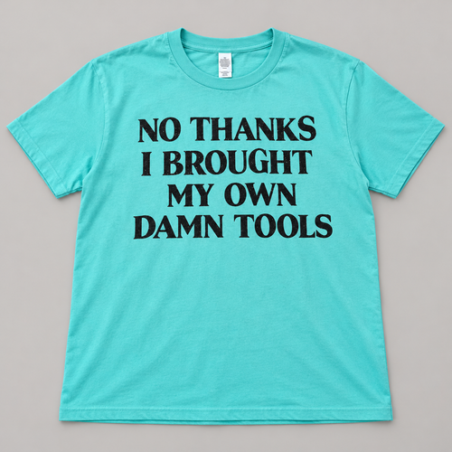 Teal No Thanks I Brought My Own Damn Tools T-shirt